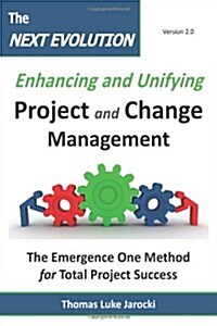 The Next Evolution - Enhancing and Unifying Project and Change Management: The Emergence One Method for Total Project Success (Hardcover)