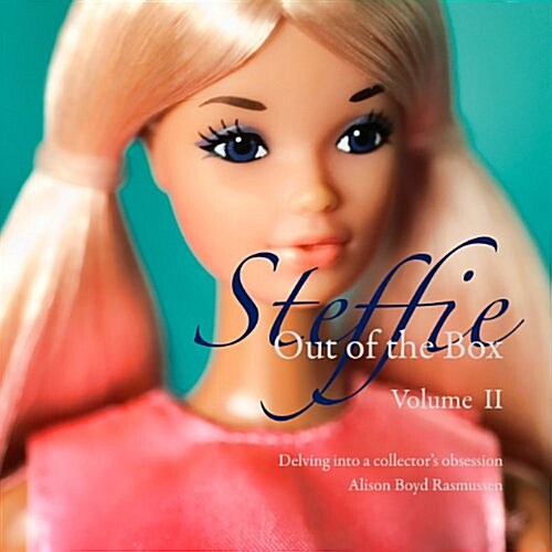 Steffie: Out of the Box: Delving Into a Collectors Obsession (Paperback)