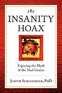 The Insanity Hoax: Exposing the Myth of the Mad Genius (Paperback)