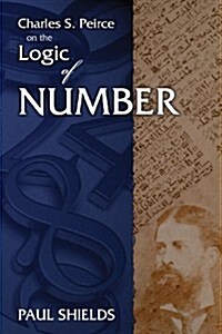 Charles S. Peirce on the Logic of Number (Paperback)