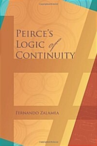 Peirces Logic of Continuity: A Conceptual and Mathematical Approach (Paperback)