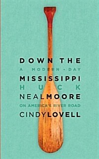 Down the Mississippi: A Modern-Day Huck on Americas River Road (Paperback)