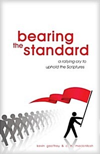 Bearing the Standard: A Rallying Cry to Uphold the Scriptures (Paperback)