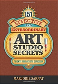 151 Effective and Extraordinary Art Studio Secrets (Paperback)