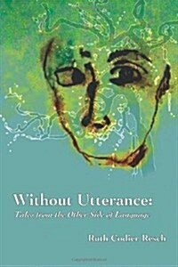 Without Utterance: Tales from the Other Side of Language (Paperback)