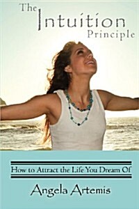 The Intuition Principle: How to Attract the Life You Dream of (Paperback)