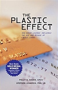 THE Plastic Effect : How Urban Legends Influence the Use and Misuse of Credit Cards (Paperback)