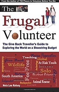 The Frugal Volunteer: The Give Back Travellers Guide to Exploring the World on a Shoestring Budget (Paperback)