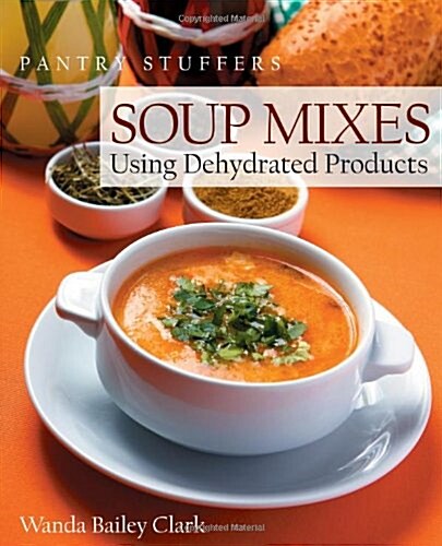 Pantry Stuffers Soup Mixes: Using Dehydrated Products (Paperback)