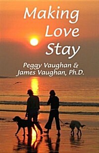 Making Love Stay: Everything You Ever Knew about Love But Forgot (Paperback)