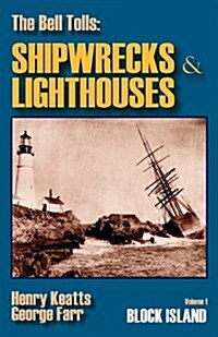 The Bell Tolls: Shipwrecks & Lighthouses: Volume 1 Block Island (Paperback)