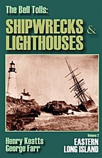 The Bell Tolls: Shipwrecks & Lighthouses: Eastern Long Island Volume 2 (Paperback)