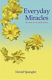 Everyday Miracles: The Inner Art of Manifestation (Paperback)