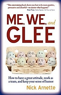 Me, We, and Glee: How to Have a Great Attitude, Work as a Team and Keep Your Sense of Humor (Paperback)