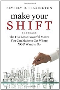 [중고] Make Your Shift: The Five Most Powerful Moves You Can Make to Get Where You Want to Go (Paperback)