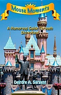Mouse Moments - A Humorous Guide Through Disneyland (Paperback)