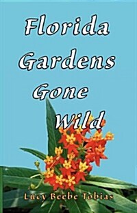 Florida Gardens Gone Wild (Paperback)