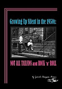 Growing Up Silent in the 1950s: Not All Tailfins and Rock n Roll (Hardcover)