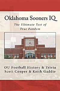 Oklahoma Sooners IQ: The Ultimate Test of True Fandom (Ou Football History & Trivia) (Paperback)