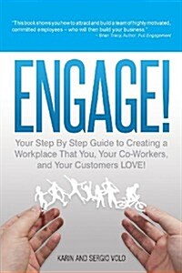 Engage!: Your Step by Step Guide to Creating a Workplace That You, Your Co-Workers, and Your Customers Love! (Paperback)
