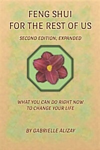 Feng Shui for the Rest of Us: What You Can Do Right Now to Change Your Life. 2nd Edition, Expanded (Paperback)