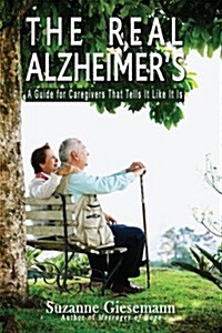 The Real Alzheimers: A Guide for Caregivers That Tells It Like It Is (Paperback)