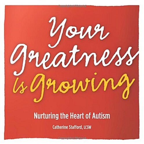 Your Greatness Is Growing- Nurturing the Heart of Autism (Paperback)