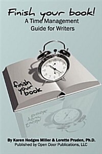 Finish Your Book! a Time Management Guide for Writers (Paperback)