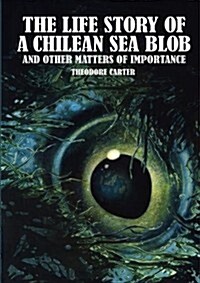 The Life Story of a Chilean Sea Blob and Other Matters of Importance (Paperback)