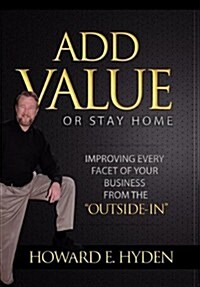 Add Value or Stay Home (Hardcover)