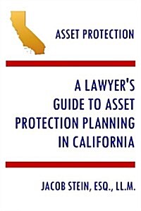 A Lawyers Guide to Asset Protection Planning in California (Paperback)