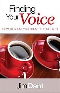 Finding Your Voice: How to Speak Your Hearts True Faith (Paperback)