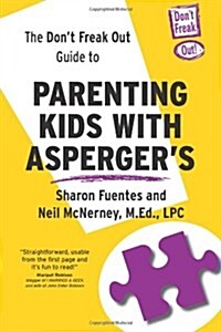 The Dont Freak Out Guide to Parenting Kids with Aspergers (Paperback)