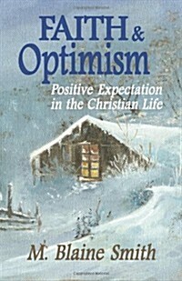 Faith and Optimism: Positive Expectation in the Christian Life (Paperback)