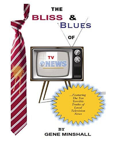 The Bliss & Blues of TV News (Paperback)