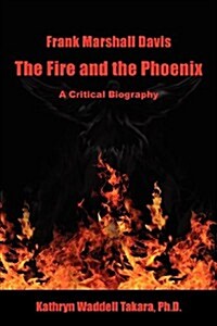 Frank Marshall Davis: The Fire and the Phoenix (a Critical Biography) (Paperback)