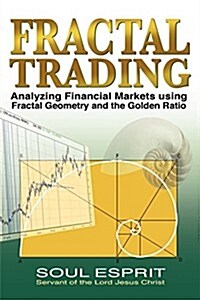 Fractal Trading: Analyzing Financial Markets Using Fractal Geometry and the Golden Ratio (Paperback)