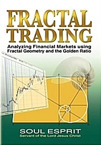 Fractal Trading: Analyzing Financial Markets Using Fractal Geometry and the Golden Ratio (Hardcover)