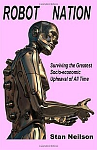Robot Nation: Surviving the Greatest Socio-Economic Upheaval of All Time (Paperback)