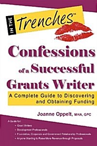 Confessions of a Successful Grants Writer: A Complete Guide to Discovering and Obtaining Funding (Paperback)