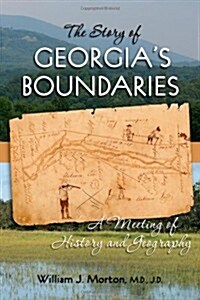 The Story of Georgias Boundaries: A Meeting of History and Geography (Paperback)