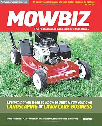 Mowbiz: The Professional Landscapers Handbook: Everything You Need to Know to Start and Run Your Own Landscaping or Lawn Care Business (Paperback)