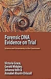 Forensic DNA Evidence on Trial: Science and Uncertainty in the Courtroom (Paperback)