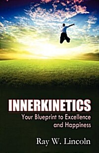 Innerkinetics - Your Blueprint to Success and Happiness (Paperback)