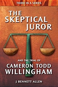 The Skeptical Juror and the Trial of Cameron Todd Willingham (Paperback)