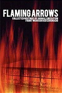 Flaming Arrows: Collected Writings of Animal Liberation Front Activist Rod Coronado (Paperback)