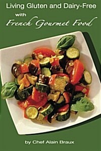 Living Gluten and Dairy-Free with French Gourmet Food: A Practical Guide (Paperback)