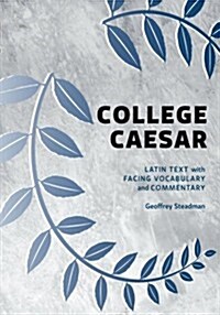 College Caesar: Latin Text with Facing Vocabulary and Commentary (Paperback)