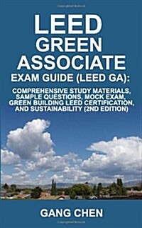 Leed Ga Exam Guide: A Must-Have for the Leed Green Associate Exam: Comprehensive Study Materials, Sample Questions, Mock Exam, Green Build (Paperback)