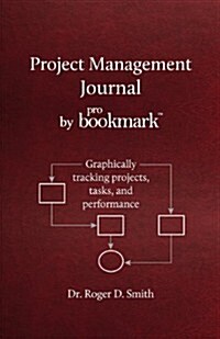 Project Management Journal by Probookmark: Graphically Tracking Projects, Tasks, and Performance (Paperback)